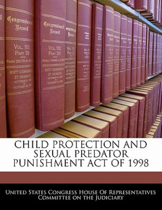Book CHILD PROTECTION AND SEXUAL PREDATOR PUNISHMENT ACT OF 1998 