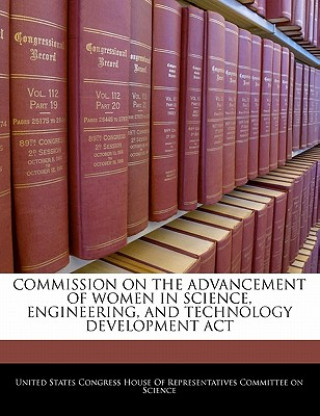 Kniha COMMISSION ON THE ADVANCEMENT OF WOMEN IN SCIENCE, ENGINEERING, AND TECHNOLOGY DEVELOPMENT ACT 