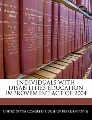 Könyv INDIVIDUALS WITH DISABILITIES EDUCATION IMPROVEMENT ACT OF 2004 