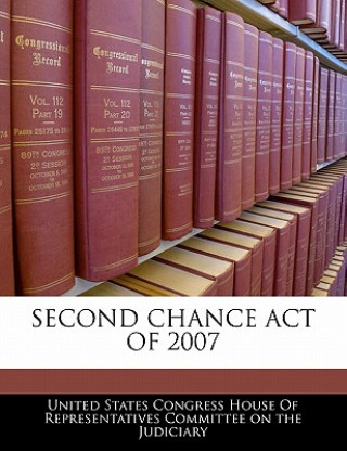 Knjiga SECOND CHANCE ACT OF 2007 