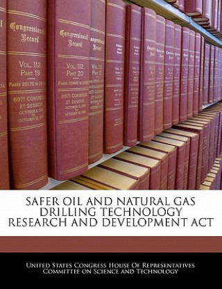 Book SAFER OIL AND NATURAL GAS DRILLING TECHNOLOGY RESEARCH AND DEVELOPMENT ACT 