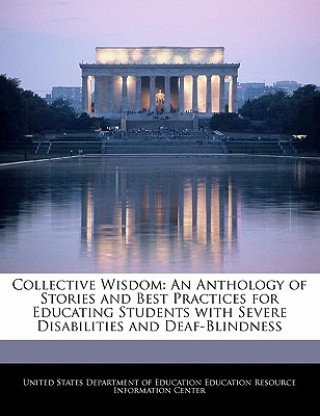 Kniha Collective Wisdom: An Anthology of Stories and Best Practices for Educating Students with Severe Disabilities and Deaf-Blindness 