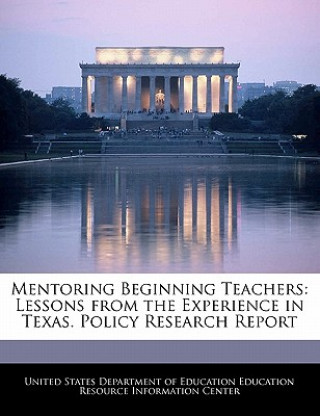 Kniha Mentoring Beginning Teachers: Lessons from the Experience in Texas. Policy Research Report 