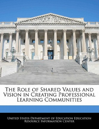 Книга The Role of Shared Values and Vision in Creating Professional Learning Communities 