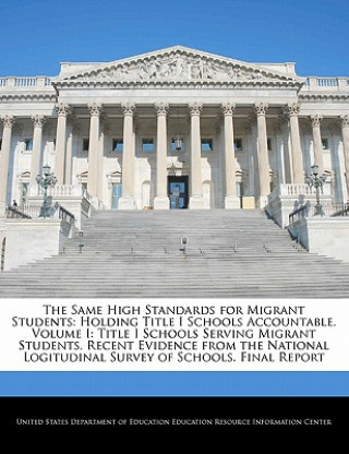 Libro The Same High Standards for Migrant Students: Holding Title I Schools Accountable. Volume I: Title I Schools Serving Migrant Students. Recent Evidence 