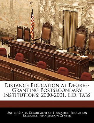 Könyv Distance Education at Degree-Granting Postsecondary Institutions: 2000-2001. E.D. Tabs 
