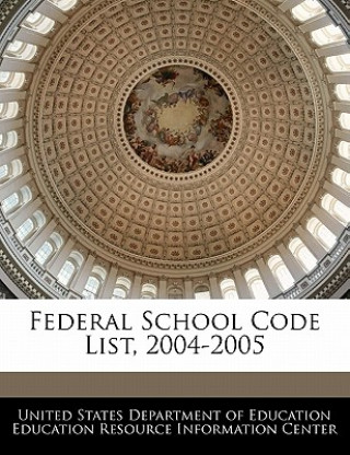 Knjiga Federal School Code List, 2004-2005 United States Department of Education Ed