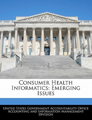 Buch Consumer Health Informatics: Emerging Issues United States Government Accountability