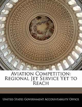 Книга Aviation Competition: Regional Jet Service Yet to Reach 