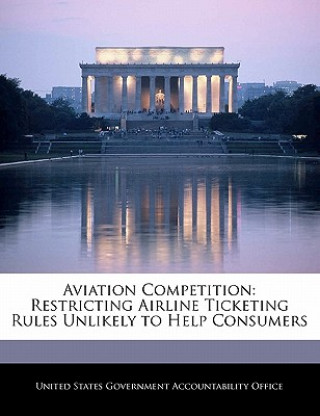 Книга Aviation Competition: Restricting Airline Ticketing Rules Unlikely to Help Consumers 