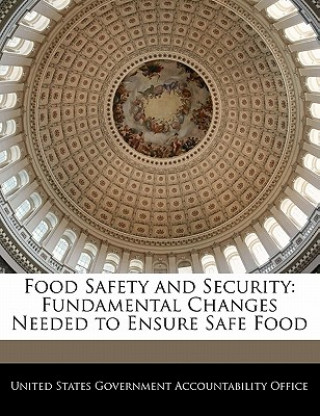 Kniha Food Safety and Security: Fundamental Changes Needed to Ensure Safe Food 