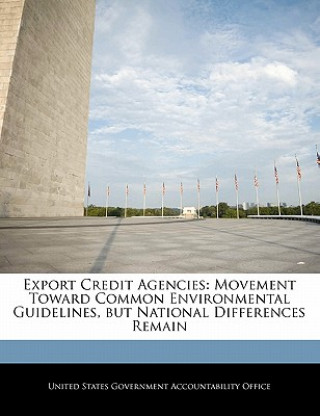 Kniha Export Credit Agencies: Movement Toward Common Environmental Guidelines, but National Differences Remain 