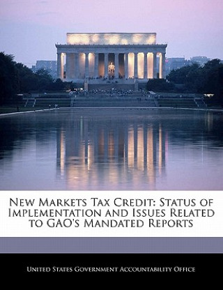 Książka New Markets Tax Credit: Status of Implementation and Issues Related to GAO's Mandated Reports 