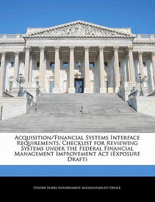 Kniha Acquisition/Financial Systems Interface Requirements: Checklist for Reviewing Systems under the Federal Financial Management Improvement Act (Exposure 