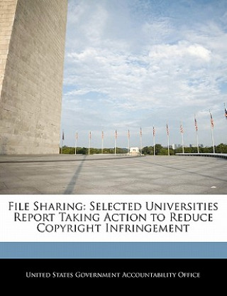 Książka File Sharing: Selected Universities Report Taking Action to Reduce Copyright Infringement 