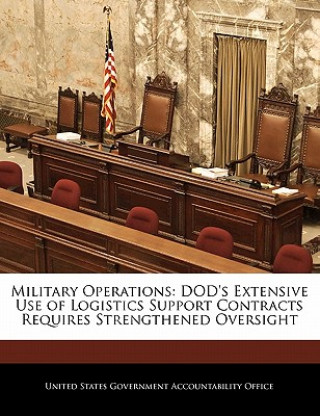 Книга Military Operations: DOD's Extensive Use of Logistics Support Contracts Requires Strengthened Oversight 