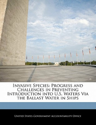 Knjiga Invasive Species: Progress and Challenges in Preventing Introduction into U.S. Waters Via the Ballast Water in Ships 