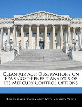 Kniha Clean Air Act: Observations on EPA's Cost-Benefit Analysis of Its Mercury Control Options 