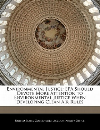 Kniha Environmental Justice: EPA Should Devote More Attention to Environmental Justice When Developing Clean Air Rules 