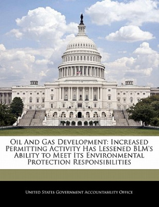 Книга Oil And Gas Development: Increased Permitting Activity Has Lessened BLM's Ability to Meet Its Environmental Protection Responsibilities 