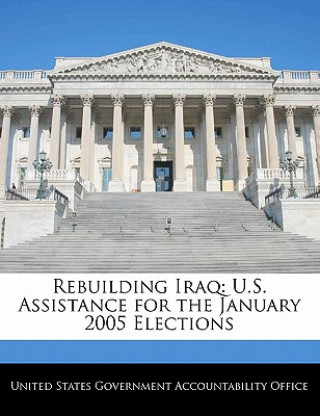 Livre Rebuilding Iraq: U.S. Assistance for the January 2005 Elections 