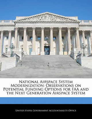Könyv National Airspace System Modernization: Observations on Potential Funding Options for FAA and the Next Generation Airspace System 