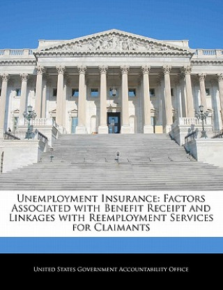 Kniha Unemployment Insurance: Factors Associated with Benefit Receipt and Linkages with Reemployment Services for Claimants 