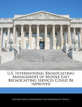 Kniha U.S. International Broadcasting: Management of Middle East Broadcasting Services Could Be Improved 