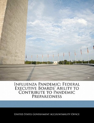 Książka Influenza Pandemic: Federal Executive Boards' Ability to Contribute to Pandemic Preparedness 