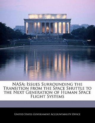 Kniha NASA: Issues Surrounding the Transition from the Space Shuttle to the Next Generation of Human Space Flight Systems 