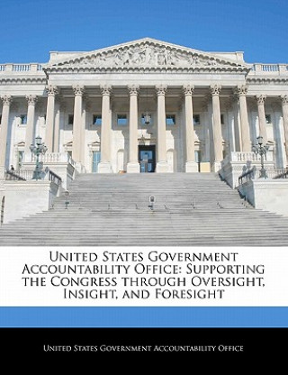 Carte United States Government Accountability Office: Supporting the Congress through Oversight, Insight, and Foresight 