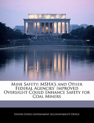 Buch Mine Safety: MSHA's and Other Federal Agencies' Improved Oversight Could Enhance Safety for Coal Miners 