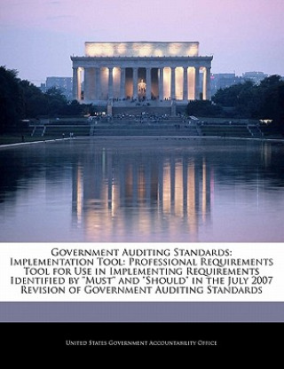Carte Government Auditing Standards: Implementation Tool: Professional Requirements Tool for Use in Implementing Requirements Identified by "Must" and "Shou 