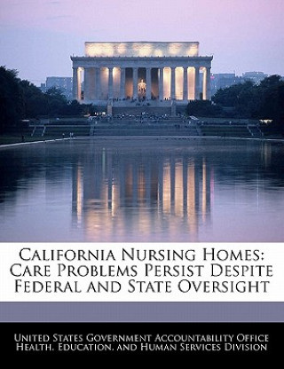 Книга California Nursing Homes: Care Problems Persist Despite Federal and State Oversight 