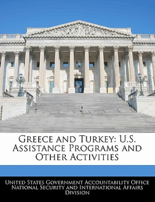 Kniha Greece and Turkey: U.S. Assistance Programs and Other Activities 