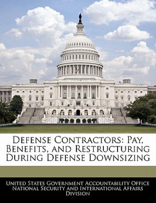 Kniha Defense Contractors: Pay, Benefits, and Restructuring During Defense Downsizing 