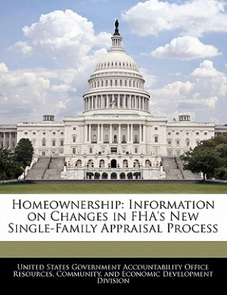 Kniha Homeownership: Information on Changes in FHA's New Single-Family Appraisal Process 