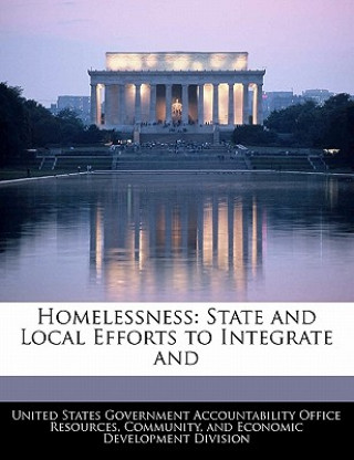 Könyv Homelessness: State and Local Efforts to Integrate and 