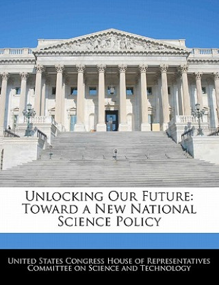 Книга Unlocking Our Future: Toward a New National Science Policy 