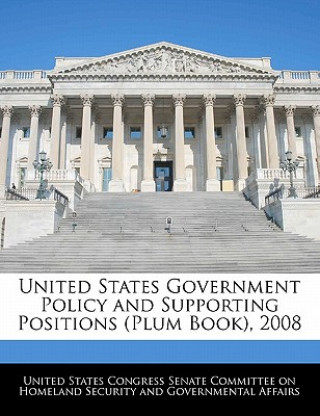 Kniha United States Government Policy and Supporting Positions (Plum Book), 2008 