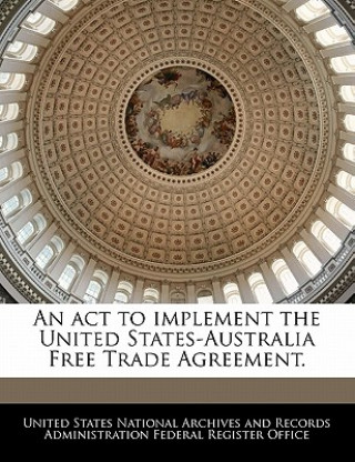 Könyv An act to implement the United States-Australia Free Trade Agreement. 