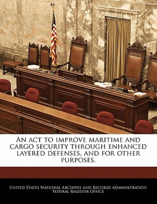 Knjiga An act to improve maritime and cargo security through enhanced layered defenses, and for other purposes. 