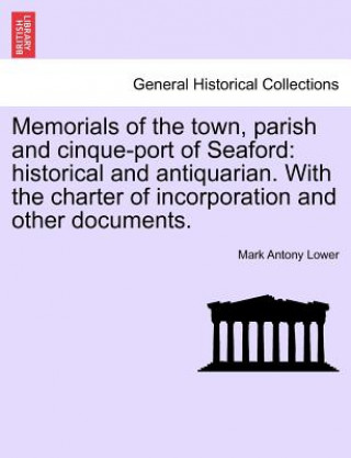 Carte Memorials of the Town, Parish and Cinque-Port of Seaford Mark Antony Lower