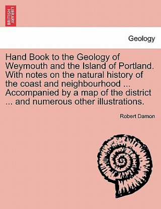 Könyv Geology of Weymouth, Portland, and Coast of Dorsetshire Robert Damon