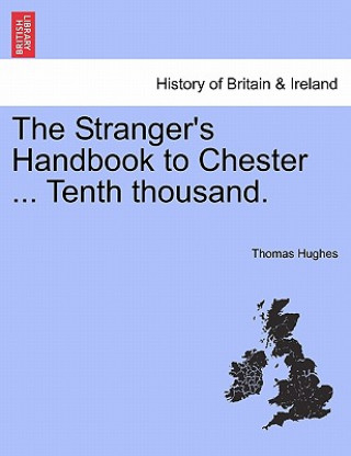 Книга Stranger's Handbook to Chester ... Tenth Thousand. Hughes