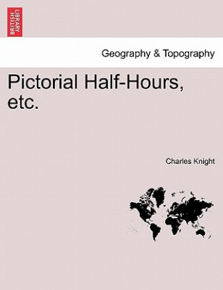 Carte Pictorial Half-Hours, Etc. Charles Knight