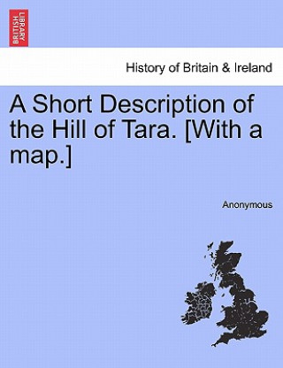 Kniha Short Description of the Hill of Tara. [With a Map.] Anonymous