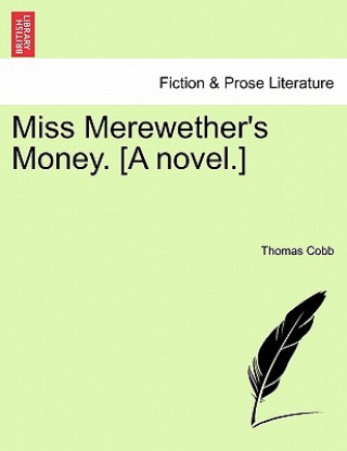 Carte Miss Merewether's Money. [A Novel.] Thomas Cobb