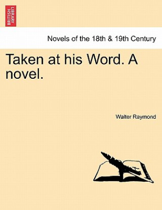 Könyv Taken at His Word. a Novel. Walter Raymond