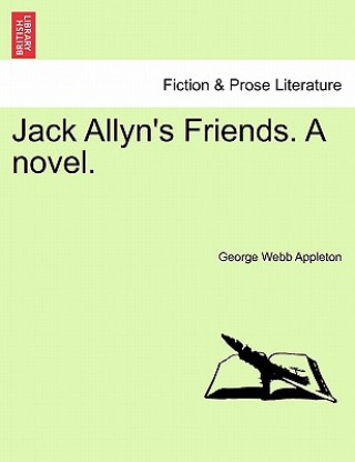 Livre Jack Allyn's Friends. a Novel. George Webb Appleton